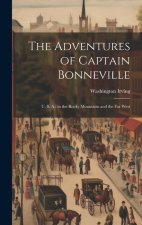 The Adventures of Captain Bonneville: U. S. A.; in the Rocky Mountains and the Far West