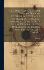Les Éléments De Géometrie D'euclide Traduits Littérallement Et Suivis D'un Traité Du Cercle, Au Cylindre, Au Cône Et De La Sph?re, De La Mesure Des Su