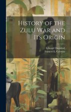 History of the Zulu war and its Origin