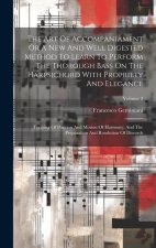 The Art Of Accompaniament Or A New And Well Digested Method To Learn To Perform The Thorough Bass On The Harpsichord With Propriety And Elegance: Trea