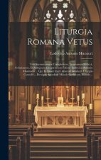 Liturgia Romana Vetus: Tria Sacramentaria Complectens, Leonianum Scilicet, Gelasianum, Et Antiquum Gregorianum Edente Ludovico Antonio Murato