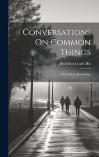 Conversations On Common Things: Or Guide to Knowledge