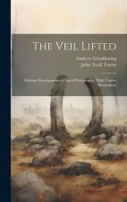 The Veil Lifted: Modern Developments of Spirit Photography. With Twelve Illustrations