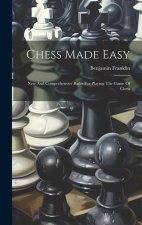 Chess Made Easy: New And Comprehensive Rules For Playing The Game Of Chess