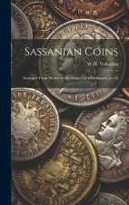 Sassanian Coins: Arranged From Works on the Subject by Mordlmann, [et.al]