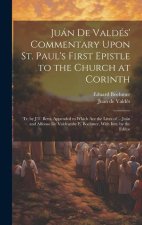 Juán De Valdés' Commentary Upon St. Paul's First Epistle to the Church at Corinth: Tr. by J.T. Betts. Appended to Which Are the Lives of ... Juán and