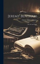 Jeremy Bentham: His Life and Work