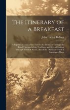 The Itinerary of a Breakfast: A Popular Account of the Travels of a Breakfast Through the Food Tube and of the Ten Gates and Several Stations Throug