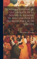 Véridique Histoire De La Conqu?te De La Nouvelle- Espagne, Tr. Avec Une Intr. Et Des Notes Par J.-M. De Heredia
