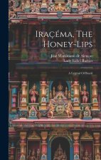 Iraçéma, The Honey-lips: A Legend Of Brazil