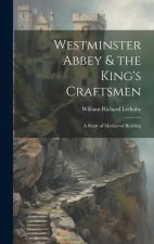 Westminster Abbey & the King's Craftsmen: A Study of Mediaeval Building