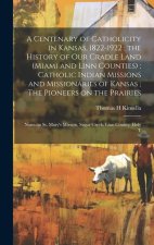 A Centenary of Catholicity in Kansas, 1822-1922; the History of our Cradle Land (Miami and Linn Counties); Catholic Indian Missions and Missionaries o