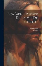 Les Méditations De La Vie Du Christ...