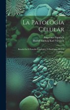 La Patología Celular: Basada En El Estudio Fisiológico Y Patológico De Los Tejidos...