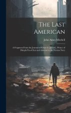 The Last American: A Fragment From the Journal of Khan-Li [pseud.], Prince of Dimph-yoo-chur and Admiral in the Persian Navy