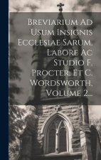 Breviarium Ad Usum Insignis Ecclesiae Sarum, Labore Ac Studio F. Procter, Et C. Wordsworth, Volume 2...