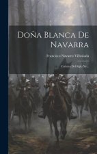 Do?a Blanca De Navarra: Crónica Del Siglo Xv...