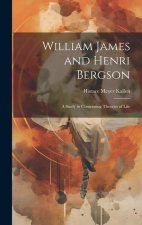 William James and Henri Bergson: A Study in Contrasting Theories of Life