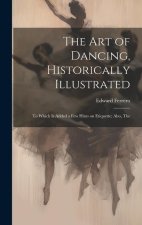 The Art of Dancing, Historically Illustrated: To Which is Added a Few Hints on Etiquette; Also, The