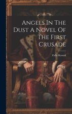 Angels In The Dust A Novel Of The First Crusade