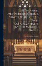 Breviarium Monasticum Ordinis Sancti Benedicti Ad Usum Congregationis Sancti Mauri In Gallia: Pars Aestiva. Pars Hyemalis