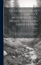 De La Imitación De Cristo, Y Menosprecio Del Mundo, En Cuatro Libros Latinos: Van A?adidos Los Avisos Y Dictámenes De Espíritu Y Perfección Sacados De
