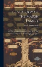 Genealogy of the Marsh Family: Outline for 5 Generations of the Families of John of Salem, 1633; John of Hartford, 1636; Samuel of New Haven, 1646; A