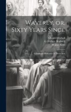 Waverly, or, Sixty Years Since: A Dramatic Romance in Three Acts