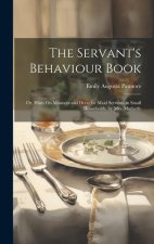 The Servant's Behaviour Book: Or, Hints On Manners and Dress for Maid Servants in Small Households, by Mrs. Motherly