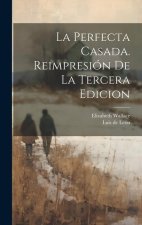 La perfecta Casada. Reimpresión de la tercera edicion