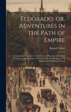 Eldorado, or, Adventures in the Path of Empire: Comprising a Voyage to California, via Panama, Life in San Francisco and Monterey, Pictures of the god