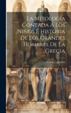La Mitología Contada Á Los Ni?os É Historia De Los Grandes Hombres De La Grecia