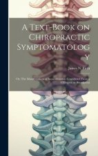 A Text-book on Chiropractic Symptomatology; or, The Manifestations of Incoordination Considered From a Chiropractic Standpoint