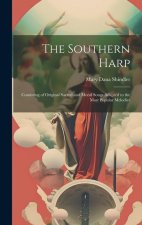 The Southern Harp: Consisting of Original Sacred and Moral Songs Adapted to the Most Popular Melodies