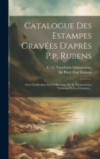Catalogue Des Estampes Gravées D'apr?s P.p. Rubens: Avec L'indication Des Collections O? Se Trouvent Les Tableaux Et Les Gravures...