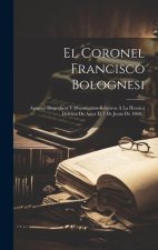 El Coronel Francisco Bolognesi: Apuntes Biográficos Y Documentos Relativos ? La Heroica Defensa De Arica El 7 De Junio De 1860...