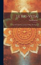 Le Rig-veda: Texte Et Traduction. Le Culte Védique Du Soma...