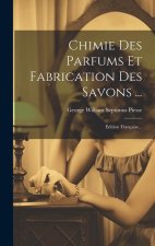 Chimie Des Parfums Et Fabrication Des Savons ...: Edition Française...
