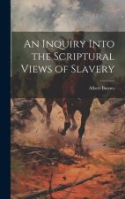 An Inquiry Into the Scriptural Views of Slavery