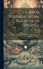 La Biblia Vulgata Latina Traducia En Espan?l: Y Anotada Conforme Al Sentido De Los Santos Padres, Y Expositores Cath?licos; Volume 6