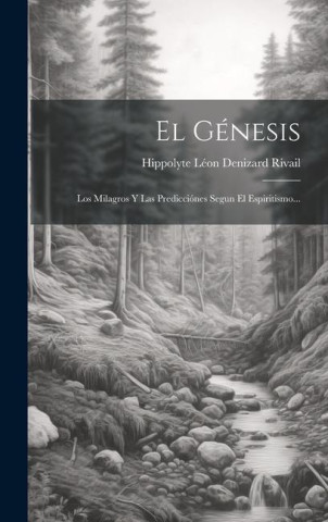 El Génesis: Los Milagros Y Las Predicciónes Segun El Espiritismo...