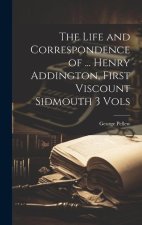 The Life and Correspondence of ... Henry Addington, First Viscount Sidmouth 3 Vols