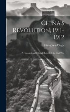 China's Revolution, 1911-1912: A Historical and Political Record of the Civil War
