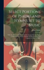 Select Portions of Psalms and Hymns Set to Music: With the Thorough Basses Carefully Arranged for the Organ or Pianoforte, as Sung at Oxford, Welbeck,