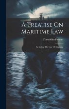 A Treatise On Maritime Law: Including The Law Of Shipping