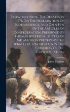 Prefatory Note. The Debates In 1776 On The Declaration Of Independence, And On A Few Of The Articles Of Confederation, Preserved By Thomas Jefferson.