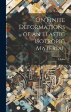 On Finite Deformations of an Elastic Isotropic Material