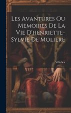 Les Avantures Ou Memoires De La Vie D'henriette-Sylvie De Moliere