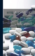 Alcalo?des: Histoire, Propriétés Chimiques Et Physiques, Extraction, Action Physiologique, Effets Thérapeutiques, Toxicologie, Obs
