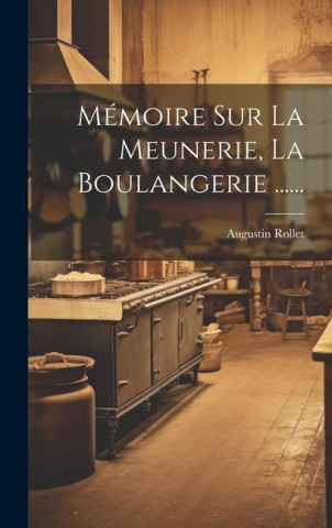 Mémoire Sur La Meunerie, La Boulangerie ......